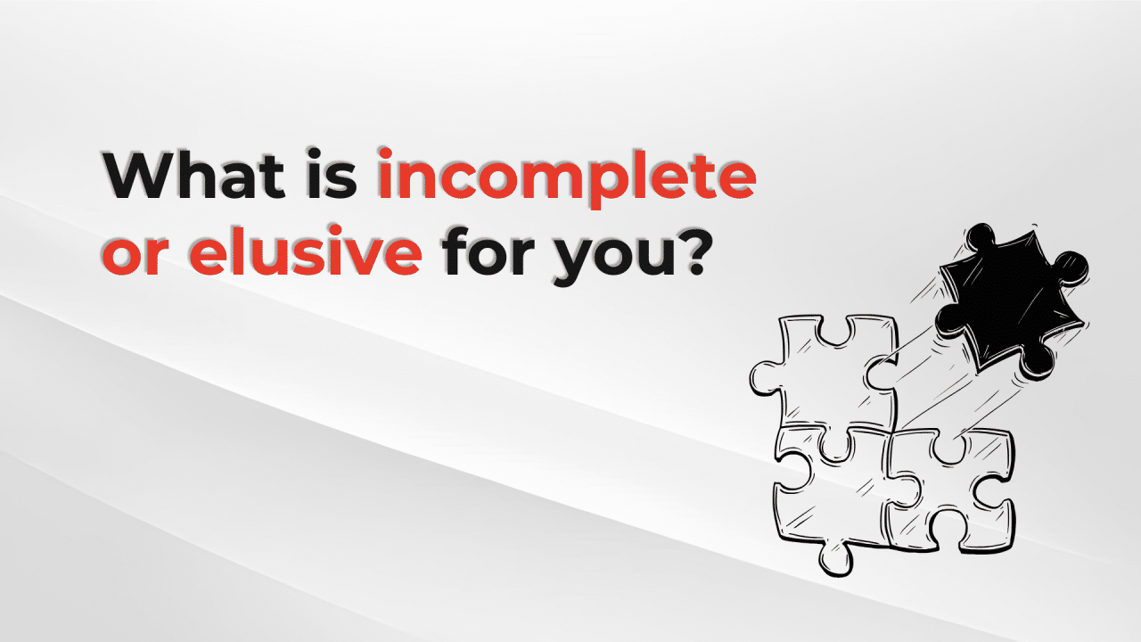 Bold black and red text reads, “What is incomplete or elusive for you?” beside a hand-drawn puzzle with one black piece hovering above three incomplete white pieces on a light grey background.